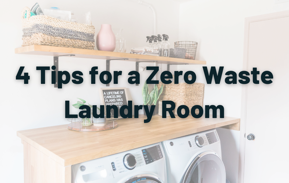 a laundry room in the background with text reading 4 Tips for a Zero Waste Laundry Room in the foreground